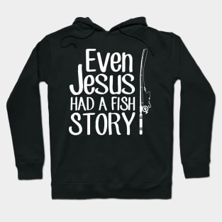 Even jesus had a fish story Hoodie